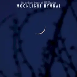 Moonlight Hymnal by The Ambient Drones of Bill Baxter