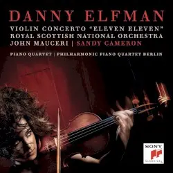 Violin Concerto "Eleven Eleven" / Piano Quartet by Danny Elfman; Royal Scottish National Orchestra, John Mauceri, Sandy Cameron, Philharmonic Piano Quartet Berlin