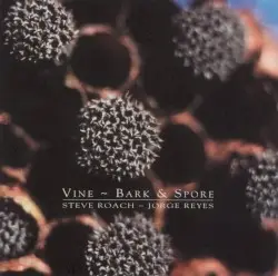 Vine ~ Bark & Spore by Steve Roach ~ Jorge Reyes