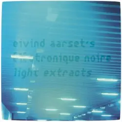 Light Extracts by Eivind Aarset