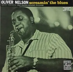 Screamin' the Blues by Oliver Nelson Sextet Featuring: Eric Dolphy / Richard Williams