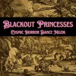 Cosmic Horror Dance Muzik by Blackout Princesses