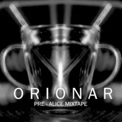 Orionar: Pre-Alice Mixtape by Alice Flynn