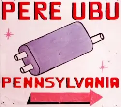 Pennsylvania by Pere Ubu
