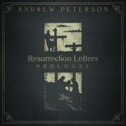 Resurrection Letters: Prologue by Andrew Peterson