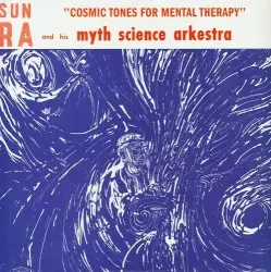 Cosmic Tones for Mental Therapy by Sun Ra and His Myth Science Arkestra