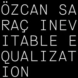 Inevitable Equalization by Özcan Saraç
