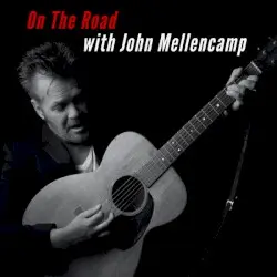 On The Road With John Mellencamp by John Mellencamp