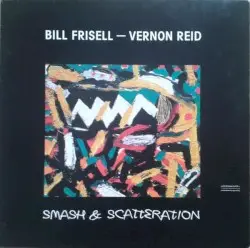 Smash & Scatteration by Bill Frisell - Vernon Reid