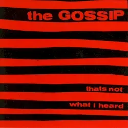 That’s Not What I Heard by The Gossip