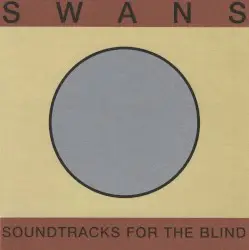 Soundtracks for the Blind by Swans