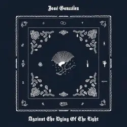 Against the Dying of the Light by José González