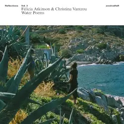 Reflections, Vol. 3: Water Poems by Félicia Atkinson & Christina Vantzou