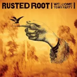 Welcome to My Party by Rusted Root