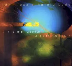 Translucence + Drift Music by John Foxx + Harold Budd