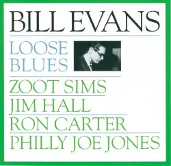 Loose Blues by Bill Evans, Zoot Sims, Jim Hall, Ron Carter & Philly Joe Jones