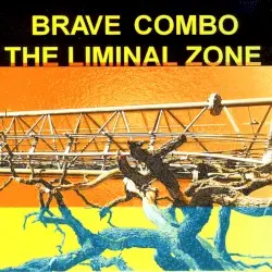 The Liminal Zone by Brave Combo