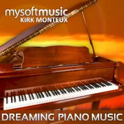 Dreaming Piano Music by Kirk Monteux