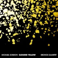 Clouded Yellow by Michael Gordon; Kronos Quartet