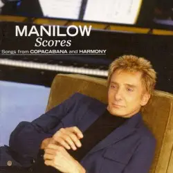 Scores: Songs From Copacabana and Harmony by Barry Manilow
