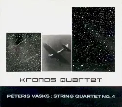 String Quartet no. 4 by Pēteris Vasks; Kronos Quartet