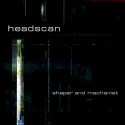 Shaper and Mechanist by Headscan