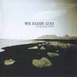 It's Getting Colder by We Made God
