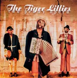 Two Penny Opera by The Tiger Lillies
