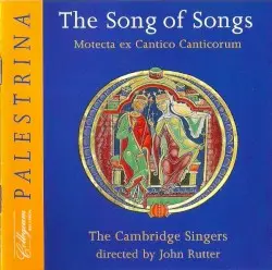The Song Of Songs: Motecta ex Cantico Canticorum by Palestrina; The Cambridge Singers Directed By John Rutter