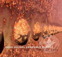 It All Had to Come to This by Dead Animal Assembly Plant