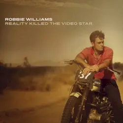 Reality Killed the Video Star by Robbie Williams