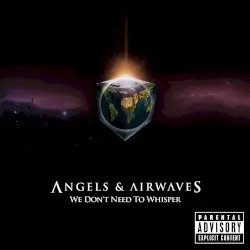 We Don’t Need to Whisper by Angels & Airwaves