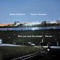 Have you read that manga? - Not yet. by 嶺川貴子 & Ryotaro Miyasaka
