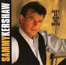 Don’t Go Near the Water by Sammy Kershaw