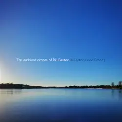 Reflections and Echoes by The Ambient Drones of Bill Baxter
