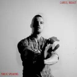 Caress, Redact by Public Speaking