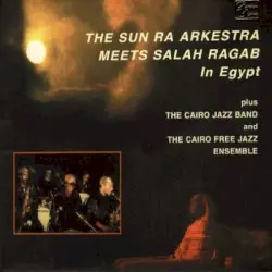 The Sun Ra Arkestra Meets Salah Ragab in Egypt by The Sun Ra Arkestra / Salah Ragab and The Cairo Jazz Band