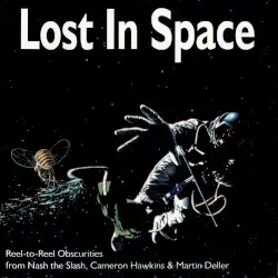 Lost in Space: Reel-to-Reel Obscurities by Nash the Slash, Cameron Hawkins & Martin Deller