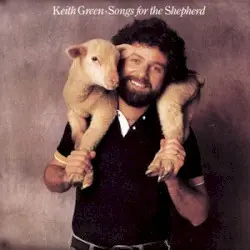 Songs for the Shepherd by Keith Green