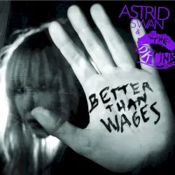 Better Than Wages by Astrid Swan & The Drunk Lovers