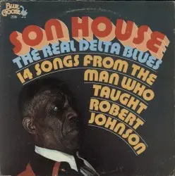 The Real Delta Blues: 14 Songs From The Man Who Taught Robert Johnson by Son House