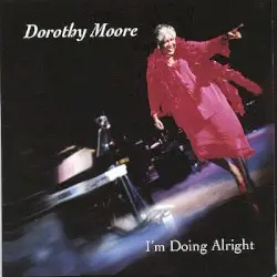 I’m Doing Alright by Dorothy Moore