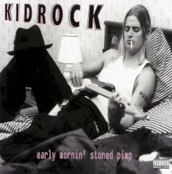 Early Mornin' Stoned Pimp by Kid Rock