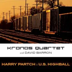 U.S. Highball by Harry Partch; Kronos Quartet, David Barron