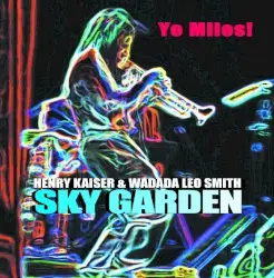 Sky Garden by Yo Miles!: Henry Kaiser& Wadada Leo Smith