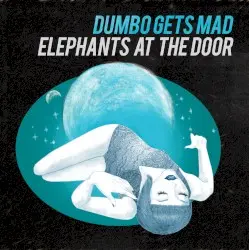 Elephants at the Door by Dumbo Gets Mad