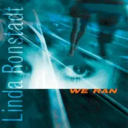 We Ran by Linda Ronstadt