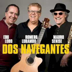 Dos Navegantes by Edu Lobo, Romero Lubambo, Mauro Senise