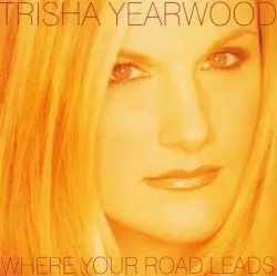 Where Your Road Leads by Trisha Yearwood