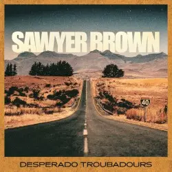 Desperado Troubadours by Sawyer Brown